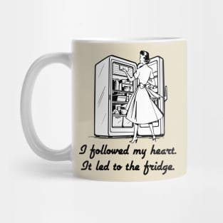 Followed My Heart To The Fridge Mug